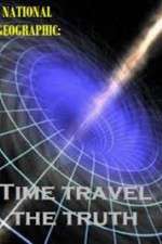 Watch National Geographic Time Travel The Truth Megavideo