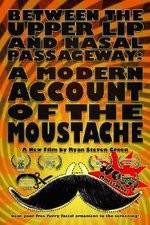 Watch Between the Upper Lip and Nasal Passageway A Modern Account of the Moustache Megavideo