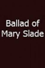 Watch Ballad of Mary Slade Megavideo