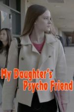 Watch My Daughter\'s Psycho Friend Megavideo