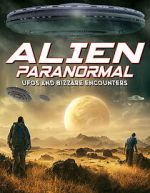 Watch Alien Paranormal: UFOs and Bizarre Encounters Megavideo
