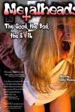 Watch Metalheads The Good the Bad and the Evil Megavideo