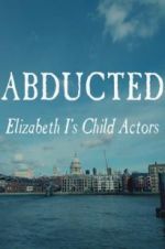 Watch Abducted: Elizabeth I\'s Child Actors Megavideo