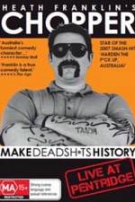 Watch Heath Franklins: Chopper Make Deadshits History - Live at Pentridge Megavideo