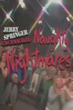 Watch Jerry Springer  Uncensored Naughty Nightmares Megavideo