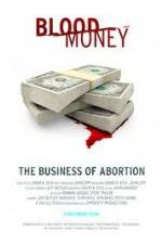 Watch Blood Money: The Business of Abortion Megavideo