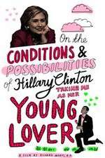 Watch On the Conditions and Possibilities of Hillary Clinton Taking Me as Her Young Lover Megavideo