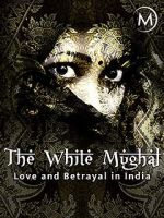 Watch Love and Betrayal in India: The White Mughal Megavideo