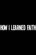 Watch How I Learned Faith Megavideo