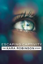 Watch Escaping Captivity: The Kara Robinson Story Megavideo