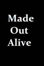 Watch Made Out Alive Megavideo