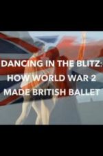 Watch Dancing in the Blitz: How World War 2 Made British Ballet Megavideo