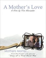 Watch Tim Alexander\'s A Mother\'s Love Megavideo