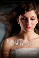 Watch Maybe Even Our Heaven Megavideo