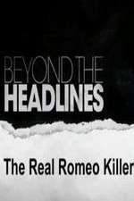 Watch Beyond the Headlines: The Real Romeo Killer Megavideo