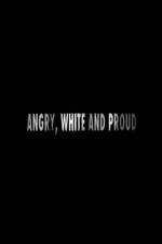 Watch Angry, White and Proud Megavideo