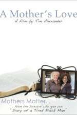 Watch Tim Alexanders A Mothers Love Megavideo