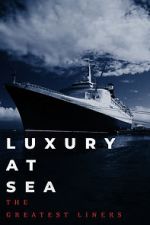 Watch Luxury at Sea: The Greatest Liners Megavideo