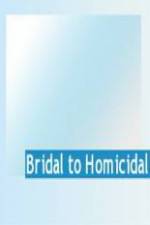 Watch Bridal To Homicidal Megavideo