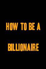 Watch How to Be a Billionaire Megavideo