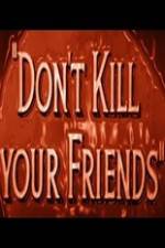 Watch Dont Kill Your Friends Megavideo