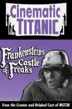 Watch Cinematic Titanic: Frankenstein\'s Castle of Freaks Megavideo