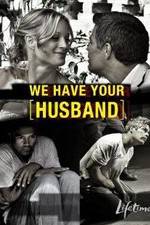 Watch We Have Your Husband Megavideo
