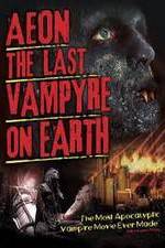 Watch Aeon: The Last Vampyre on Earth Megavideo