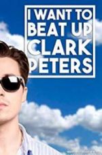 Watch I Want to Beat up Clark Peters Megavideo