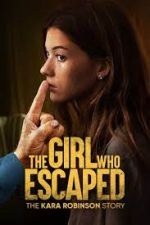 Watch The Girl Who Escaped: The Kara Robinson Story Megavideo