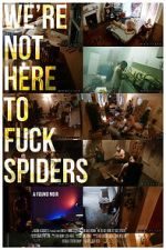 Watch We\'re Not Here to Fuck Spiders Megavideo
