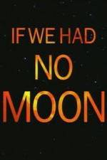 Watch If We Had No Moon Megavideo