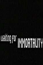 Watch Waiting for Immortality Megavideo