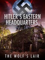 Watch Hitler\'s Eastern Headquarters: The Wolf\'s Lair (Short 2017) Megavideo