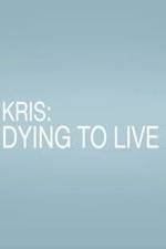 Watch Kris: Dying to Live Megavideo