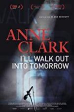 Watch Anne Clark: I\'ll Walk Out Into Tomorrow Megavideo