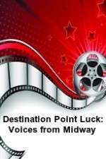 Watch Destination Point Luck: Voices from Midway Megavideo