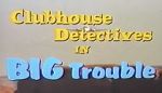 Watch Clubhouse Detectives in Big Trouble Megavideo