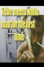 Watch Tribe Meets White Man For The First Time Megavideo