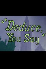 Watch Deduce, You Say (Short 1956) Megavideo