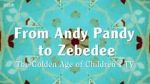 Watch From Andy Pandy to Zebedee: The Golden Age of Children\'s TV Megavideo