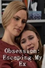 Watch Obsession: Escaping My Ex Megavideo