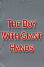 Watch The Boy with Giant Hands Megavideo