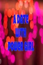 Watch A Date with Power Girl Megavideo