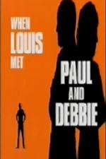 Watch When Louis Met Paul and Debbie Megavideo