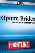 Watch Frontline Opium Brides and The Secret War Megavideo