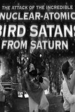 Watch The Attack of the Incredible Nuclear-Atomic Bird Satan from Saturn Megavideo