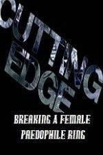 Watch Cutting Edge Breaking A Female Paedophile Ring Megavideo