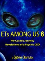 Watch ETs Among Us 6: My Cosmic Journey - Revelations of a Psychic CEO Megavideo