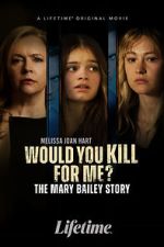 Watch Would You Kill for Me? The Mary Bailey Story Megavideo
